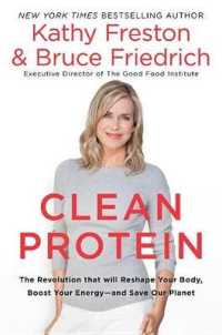 Clean Protein : The Revolution That Will Reshape Your Body, Boost Your Energy-And Save Our Planet