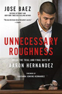 Unnecessary Roughness : Inside the Trial and Final Days of Aaron Hernandez （Reprint）