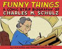Funny Things: A Comic Strip Biography of Charles M. Schulz