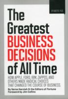 The Greatest Business Decisions of All Time : How Apple, Ford, IBM, Zappos, and Others Made Radical Choices That Changed the Course of Business （1ST）