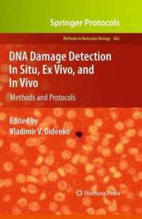 DNA Damage Detection in situ, ex vivo, and in vivo : Methods and Protocols (Methods in Molecular Biology) 〈Vol. 682〉