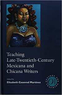 Teaching Late Twentieth-Century Mexicana and Chicana Writers (Options for Teaching)