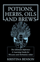 Potions, Herbs, Oils & Brews : The Reference Guide for Potions, Herbs, Incense, Oils, Ointments, and Brews -- Paperback / softback
