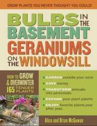 Bulbs in the Basement, Geraniums on the Windowsill : How to Grow and Overwinter 165 Tender Plants