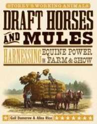 Draft Horses and Mules : Harnessing Equine Power for Farm & Show (Storey's Working Animals)