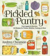 The Pickled Pantry : From Apples to Zucchini, 150 Recipes for Pickles, Relishes, Chutneys & More