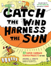Catch the Wind, Harness the Sun : 22 Super-Charged Science Projects for Kids