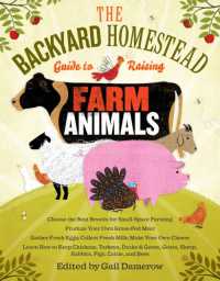 The Backyard Homestead Guide to Raising Farm Animals : Choose the Best Breeds for Small-Space Farming, Produce Your Own Grass-Fed Meat, Gather Fresh Eggs, Collect Fresh Milk, Make Your Own Cheese, Keep Chickens, Turkeys, Ducks, Rabbits, Goats, Sheep,