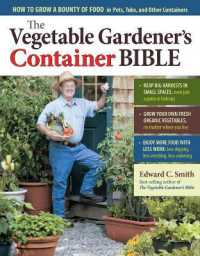 The Vegetable Gardener's Container Bible : How to Grow a Bounty of Food in Pots, Tubs, and Other Containers