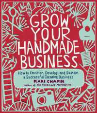 Grow Your Handmade Business : How to Envision, Develop, and Sustain a Successful Creative Business