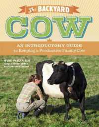 The Backyard Cow : An Introductory Guide to Keeping a Productive Family Cow