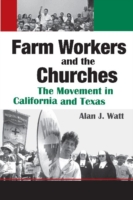Farm Workers and the Churches : The Movement in California and Texas