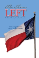 The Texas Left : The Radical Roots of Lone Star Liberalism