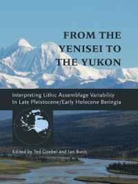 From the Yenisei to the Yukon : Interpreting Lithic Assemblage Variability in Late Pleistocene/Early Holocene Beringia (Peopling of the Americas Publications)