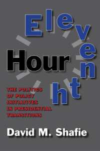 Eleventh Hour : The Politics of Policy Initiatives in Presidential Transitions (Joseph V. Hughes Jr. and Holly O. Hughes Series on the Presidency and Leadership)