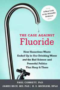 The Case against Fluoride : How Hazardous Waste Ended Up in Our Drinking Water and the Bad Science and Powerful Politics That Keep It There