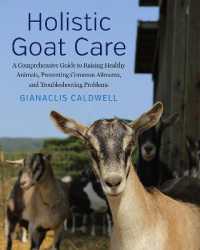 Holistic Goat Care : A Comprehensive Guide to Raising Healthy Animals, Preventing Common Ailments, an -- Hardback