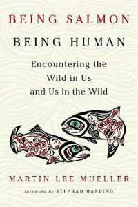 Being Salmon, Being Human : Encountering the Wild in Us and Us in the Wild