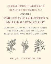 Herbal Formularies for Health Professionals, Volume 5 : Immunology, Orthopedics, and Otolaryngology, including Allergies, the Immune System, the Musculoskeletal System, and the Eyes, Ears, Nose, Mouth, and Throat