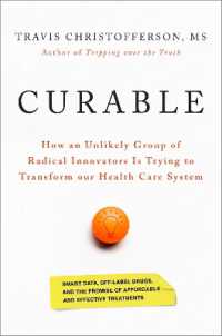 Curable : How an Unlikely Group of Radical Innovators Is Trying to Transform our Health Care System