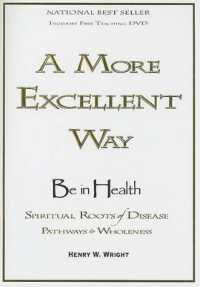 A More Excellent Way : Spiritual Roots of Disease, Pathways to Wholeness