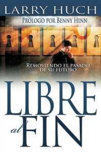 Libre Al Fin : Removiendo El Pasado de Su Futuro （Spanish Language Edition, Free）