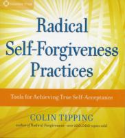Radical Self-Forgiveness Practices (2-Volume Set) : Tools for Achieving True Self-Acceptance