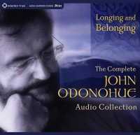 Longing and Belonging : The Complete John O'Donohue Audio Collection