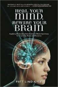 Heal Your Mind, Rewire Your Brain : Applying the Exciting New Science of Brain Synchrony for Creativity, Peace and Presence