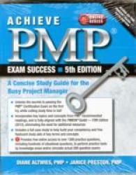Achieve PMP Exam Success : A Concise Study Guide for the Busy Project Manager （5 PAP/PSC）
