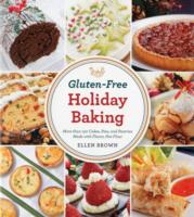 Gluten-Free Holiday Baking : More than 150 Cakes, Pies, and Pastries Made with Flavor, Not Flour