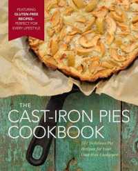 The Cast Iron Pies Cookbook : 101 Delicious Pie Recipes for Your Cast-Iron Cookware