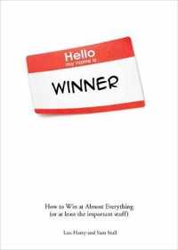 Hello My Name is Winner : How to Win at Almost Everything (Or at Least the Important Stuff)
