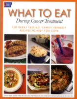 What to Eat during Cancer Treatment : 100 Great-Tasting, Family-friendly Recipes to Help You Cope （1ST）