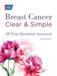 Breast Cancer Clear & Simple : All Your Questions Answered (Clear & Simple) （2ND）