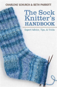 The Sock Knitter's Handbook : Expert Advice, Tips, & Tricks （SPI）