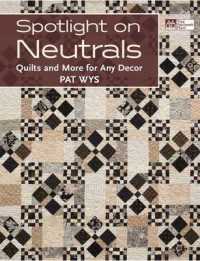 Spotlight on Neutrals : Quilts and More for Any Decor