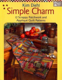 Simple Charm : 12 Scrappy Patchwork and Applique Quilt Patterns