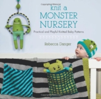Knit a Monster Nursery : Practical and Playful Knitted Baby Patterns