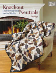 Knockout Neutrals : 12 Showstopping Neutral Quilts