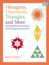 Hexagons, Diamonds, Triangles, and More : Skill-Building Techniques for 60-Degree Patchwork