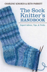The Sock Knitter's Handbook : Expert Advice, Tips, and Tricks