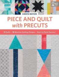 Piece and Quilt with Precuts : 11 Quilts, 18 Machine-Quilting Designs, Start-to-Finish Success!