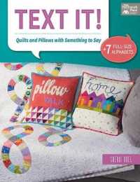 Text It! : Quilts and Pillows with Something to Say: Includes Patterns