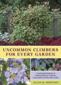 Uncommon Climbers for Every Garden : A Hand-picked Selection of Climbing Plants for Containers, Conservatories and the Open Garden
