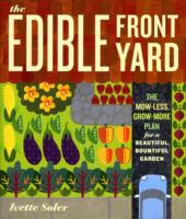 The Edible Front Yard : The Mow-Less, Grow-More Plan for a Beautiful, Bountiful Garden （1ST）