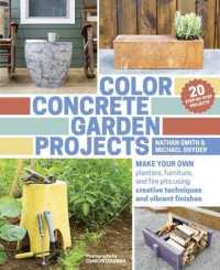 Color Concrete Garden Projects: Making Your Own Planters， Furniture and Firepits Using Creative Techniques