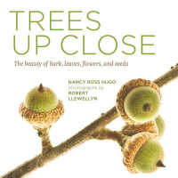 Trees Up Close : The beauty of bark, leaves, flowers, and seeds