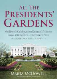 All the Presidents' Gardens : Madison's Cabbages to Kennedy's Roses—How the White House Grounds Have Grown with America