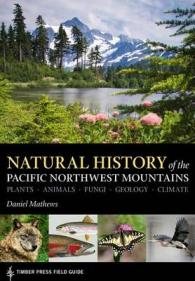 Natural History of the Pacific Northwest Mountains : Plants, Animals, Fungi, Geology, Climate (Timber Press Field Guide)